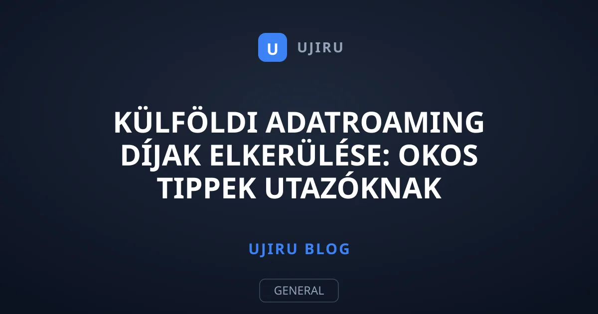 Külföldi adatroaming díjak elkerülése: Okos tippek utazóknak